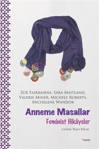 Anneme Masallar; Feminist Hikayeler | Zoe Fairbairns | Dipnot Yayınlar