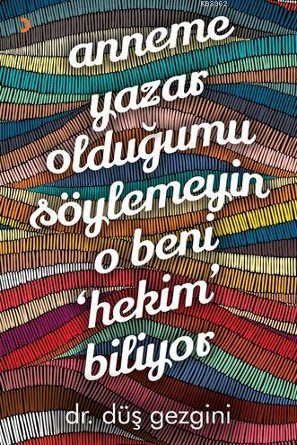 Anneme Yazar Olduğumu Söylemeyin O Beni "Hekim" Biliyor | Düş Gezgini 