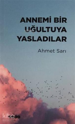 Annemi Bir Uğultuya Yasladılar | Ahmet Sarı | Hece Yayınları