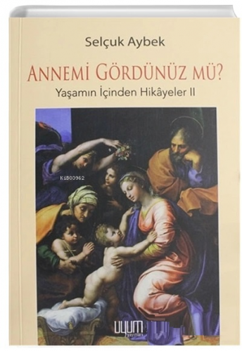 Annemi Gördünüz Mü? Yaşamın İçinden Hikayeler - 2 | Selçuk Aybek | Uyu