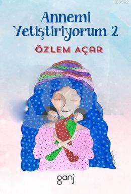 Annemi Yetiştiriyorum -2 | Özlem Acar | Ganj Yayınları