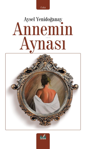 Annemin Aynası | Aysel Yenidoğanay | İzan Yayıncılık