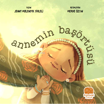 Annemin Başörtüsü | Jenny Molendyk Divleli | Karavan Çocuk Yayınları