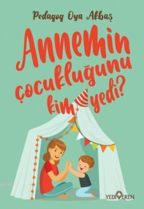 Annemin Çocukluğunu Kim Yedi ? | Oya Akbaş | Yediveren Yayınları