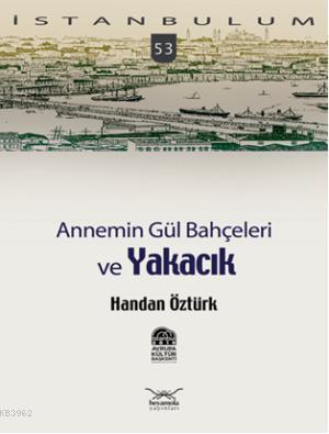 Annemin Gül Bahçeleri ve Yakacık | Handan Öztürk | Heyamola Yayınları