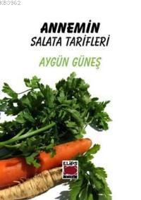 Annemin Salata Tarifleri | Aygün Güneş | Elips Kitap