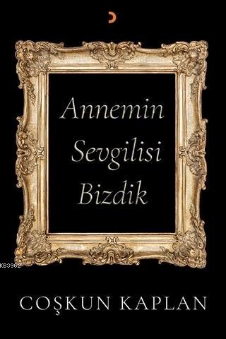 Annemin Sevgilisi Bizdik | Coşkun Kaplan | Cinius Yayınları