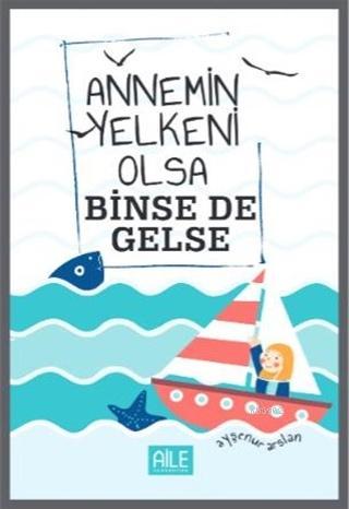 Annemin Yelkeni Olsa Binse de Gelse | Ayşenur Arslan | Semerkand Yayın