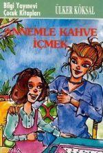 Annemle Kahve İçmek | Ülker Köksal | Bilgi Yayınevi