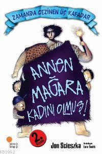 Annen Mağara Kadını Olmuş!; Zamanda Gezinen Üç Kafadar | Jon Scıeszka 