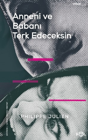 Anneni ve Babanı Terk Edeceksin | Philippe Julien | Fol Kitap