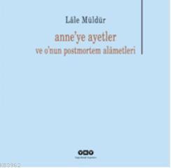 Anne'ye Ayetler; ve O'nun Postmortem Alametleri | Lâle Müldür | Yapı K