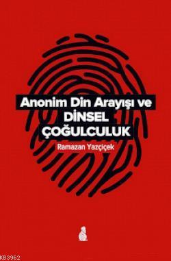 Anonim Din Arayışı ve Dinsel Çoğulculuk | Ramazan Yazçiçek | Ekin Yayı