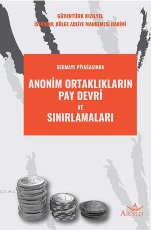 Anonim Ortakların Pay Devri ve Sınırlamaları | Güventürk Kızılyel | Ar