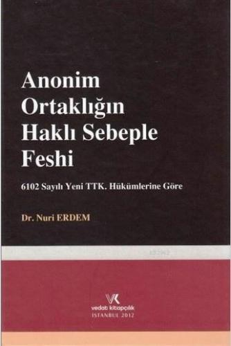 Anonim Ortaklığın Haklı Sebeple Feshi; 6102 sayılı Yeni TTK. Hükümleri