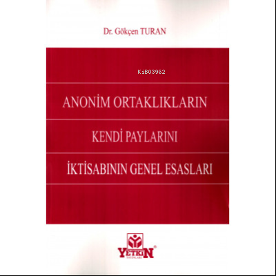 Anonim Ortaklıkların Kendi Paylarını İktisabının Genel Esasları | Gökç