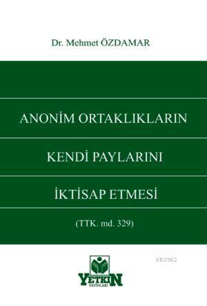 Anonim Ortaklıkların Kendi Paylarını İktisap Etmesi | Mehmet Özdamar |