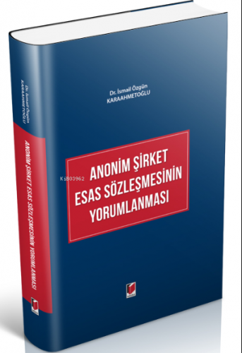 Anonim Şirket Esas Sözleşmesinin Yorumlanması | İsmail Özgün Karaahmet