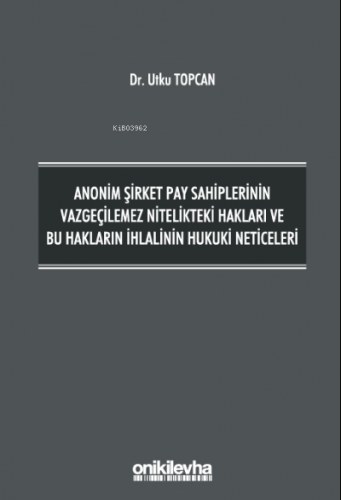 Anonim Şirket Pay Sahiplerinin Vazgeçilemez Nitelikteki Hakları ve Bu 