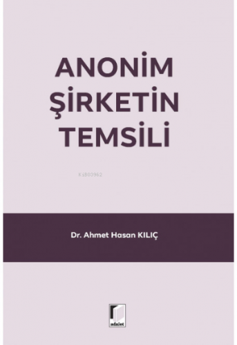 Anonim Şirketin Temsili | Ahmet Hasan Kılıç | Adalet Yayınevi