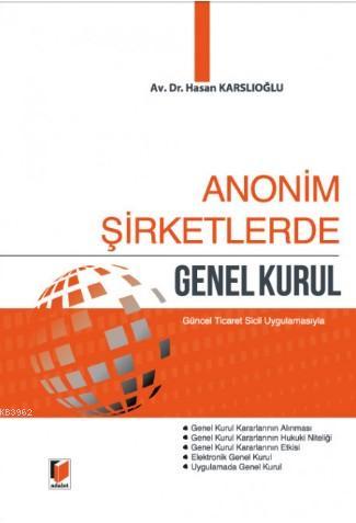 Anonim Şirketlerde Genel Kurul | Hasan Karslıoğlu | Adalet Yayınevi