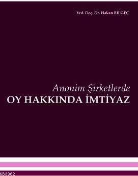 Anonim Şirketlerde Oy Hakkında İmtiyaz | Hakan Bilgeç | Turhan Kitabev