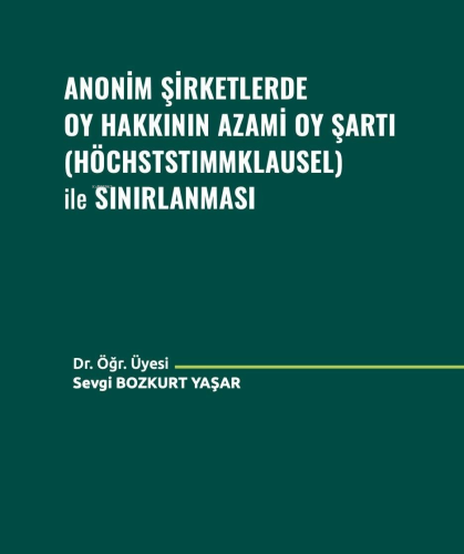 Anonim Şirketlerde Oy Hakkının Azami Oy Şartı (Höchststımmklausel) ile