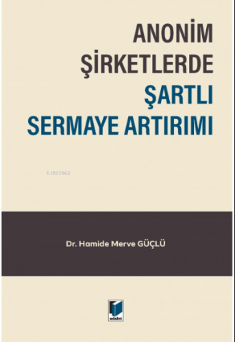 Anonim Şirketlerde Şartlı Sermaye Artırımı | Hamide Merve Güçlü | Adal