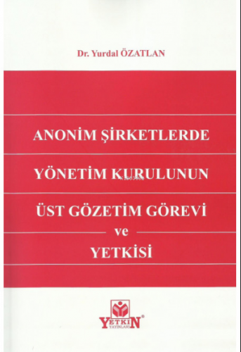 Anonim Şirketlerde Yönetim Kurulunun Üst Gözetim Görevi ve Yetkisi | Y