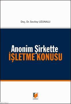 Anonim Şirkette İşletme Konusu | Sevilay Uzunallı | Adalet Yayınevi