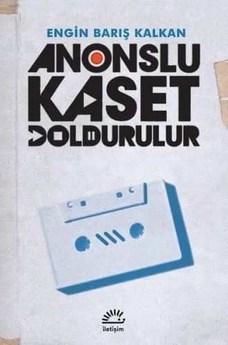 Anonslu Kaset Doldurulur | Engin Barış Kalkan | İletişim Yayınları