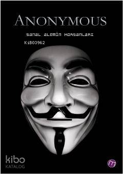 Anonymous;Sanal Alemin Korsanları | Sabri Kaliç | Maya Kitap