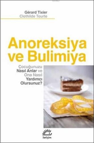 Anoreksiya ve Bulimiya; Çocuğunuzu Naslı Anlar ve Ona Nasıl Yardımcı O