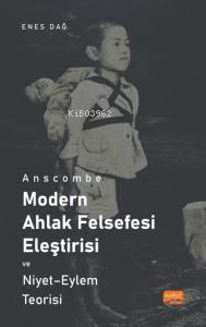 Anscombe ;Modern Ahlak Felsefesi Eleştirisi Ve Niyet - Eylem Teorisi |