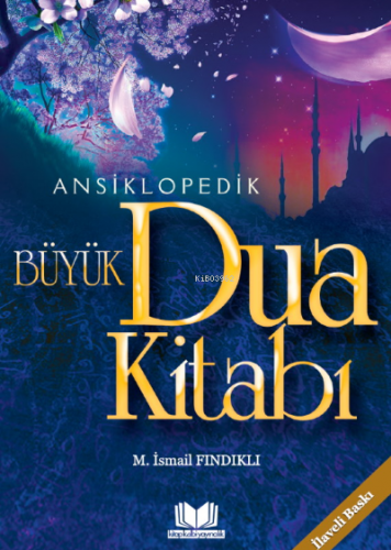 Ansiklopedik Büyük Dua Kitabı | Mustafa İsmail Fındıklı | Kitap Kalbi 