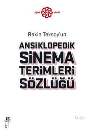 Ansiklopedik Sinema Terimleri Sözlüğü | Rekin Teksoy | Oğlak Yayınları