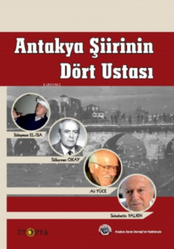 Antakya Şiirinin Dört Ustası;Süleyman Okay, Ali Yüce, Sabahattin Yalkı