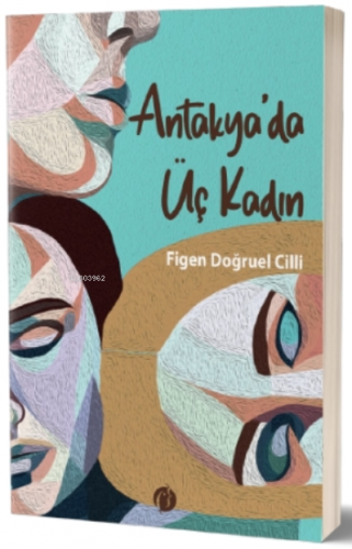 Antakya'da Üç Kadın | Figen Doğruel Cilli | Herdem Kitap