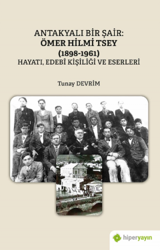 Antakyalı Bir Şair Ömer Hilmi;(1898-1961) Hayatı, Edebi Kişiliği ve Es