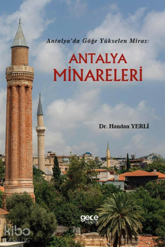 Antalya’da Göğe Yükselen Miras: Antalya Minareleri | Handan Yerli | Ge