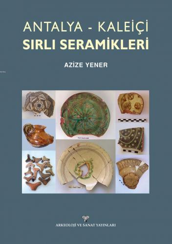 Antalya - Kaleiçi Sırlı Seramikleri | Azize Yener | Arkeoloji ve Sanat