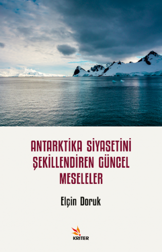 Antarktika Siyasetini Şekillendiren Güncel Meseleler | Elçin Doruk | K