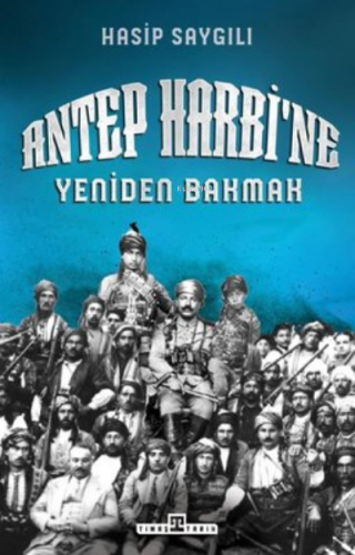 Antep Harbi'ne Yeniden Bakmak | Hasip Saygılı | Timaş Tarih