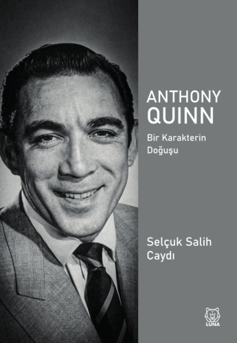 Anthony Quinn;Bir Karakterin Doğuşu | Selçuk Salih Caydı | Luna Yayınl