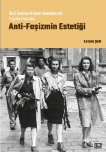 Anti - Faşizmin Estetiği;1945 Sonrası İtalyan Sinemasında Faşizm Eleşt