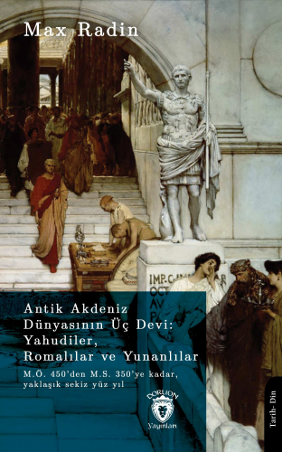 Antik Akdeniz Dünyasının Üç Devi: Yahudiler, Romalılar ve Yunanlılar;M