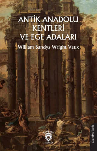 Antik Anadolu Kentleri ve Ege Adaları | William Sandys Wright Vaux | D