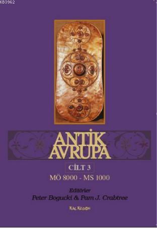 Antik Avrupa 3.Cilt; "MÖ8000 - MS1000" | Peter Bogucki | Kalkedon Yayı