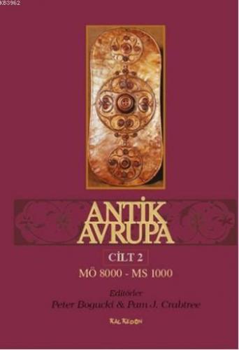 Antik Avrupa Cilt 2; MÖ 8000 - MS 1000 | Peter Bogucki | Kalkedon Yayı