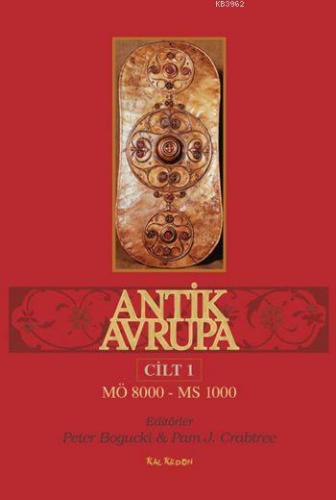 Antik Avrupa (M.Ö. 8000 - M.S. 1000) Cilt 1 | Kolektif | Kalkedon Yayı